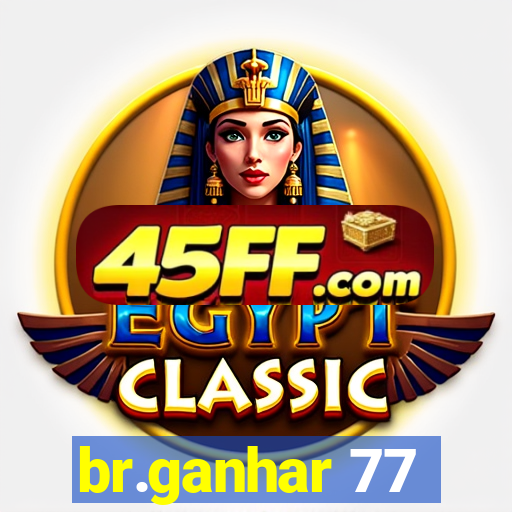 br.ganhar 77